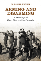 Book Cover: Arming and Disarming: A History of Gun Control in Canada