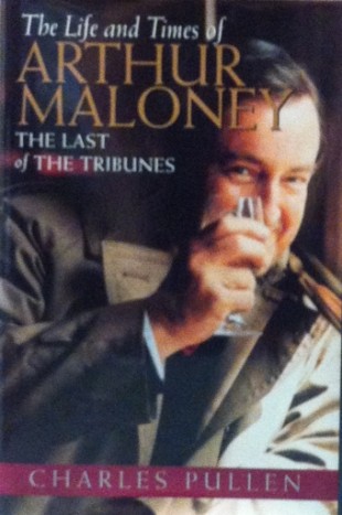 Book Cover: The Life And Times Of Arthur Maloney: The Last Of The Tribunes
