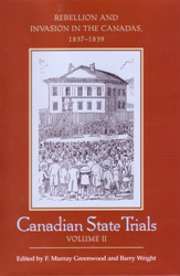 Book Cover: Canadian State Trials Volume II: Rebellion and Invasion in the Canadas, 1837-1839