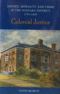 Book Cover: Colonial Justice: Justice, Morality and Crime in the Niagara District, 1791-1849