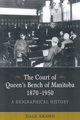 Book Cover: The Court of Queen's Bench of Manitoba 1870-1950: A Biographical History