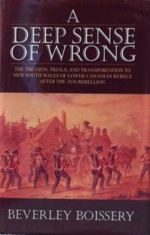 Book Cover: A Deep Sense Of Wrong: The Treason, Trials and Transportation to New South Wales of Lower Canadian Rebels after the 1838 Rebellion