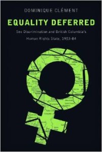 Book Cover: Equality Deferred: Sex Discrimination and British Columbia’s Human Rights State, 1953-84
