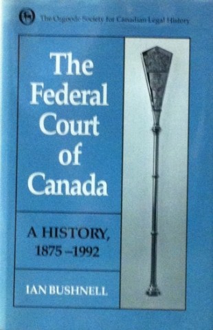 Book Cover: The Federal Court of Canada: A History, 1875-1992