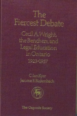 Book Cover: The Fiercest Debate: Cecil A. Wright, The Benchers And Legal Education In Ontario, 1923-1957.