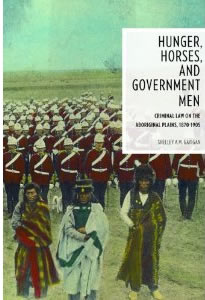 Book Cover: Hunger, Horses, and Government Men: Criminal Law on the Aboriginal Plains, 1870-1905