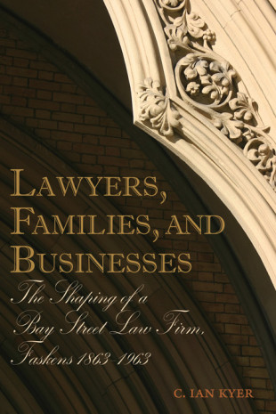 Book Cover: Lawyers, Families, and Businesses: The Shaping of a Bay Street Law Firm, Faskens 1863-1963