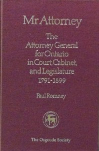 Book Cover: Mr. Attorney: The Attorney General for Ontario in Court, Cabinet and Legislature, 1791-1899