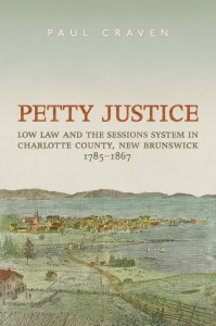 Book Cover: Petty Justice: Low Law and the Sessions System in Charlotte County, New Brunswick, 1785-1867