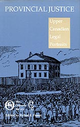 Book Cover: Provincial Justice: Upper Canadian Legal Portraits