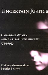 Book Cover: Uncertain Justice: Canadian Women and Capital Punishment 1754-1953