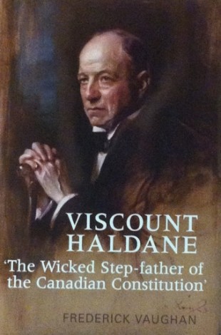 Book Cover: Viscount Haldane: "The Wicked Stepfather of the Canadian Constitution"