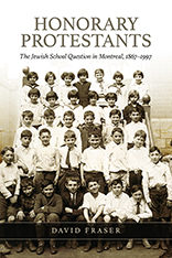 Book Cover: “Honorary Protestants”: The Jewish School Question in Montreal, 1867-1997