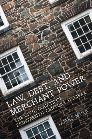Book Cover: Law, Debt and Merchant Power: The Civil Courts of Eighteenth-Century Halifax