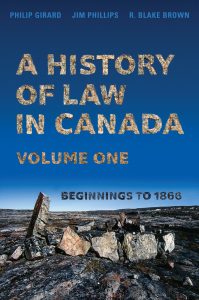 Book Cover: A History of Law in Canada Volume 1: Beginnings to 1866