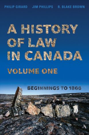 Book Cover: A History of Law in Canada Volume 1: Beginnings to 1866