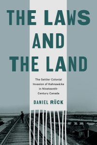 Book Cover: The Laws and the Land: The Settler Colonial Invasion of Kahnawà:ke in Nineteenth-Century Canada
