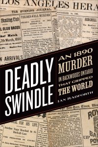 Book Cover: Deadly Swindle: An 1890 Murder in Backwoods Ontario That Gripped the World