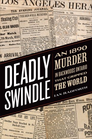 Book Cover: Deadly Swindle: An 1890 Murder in Backwoods Ontario That Gripped the World